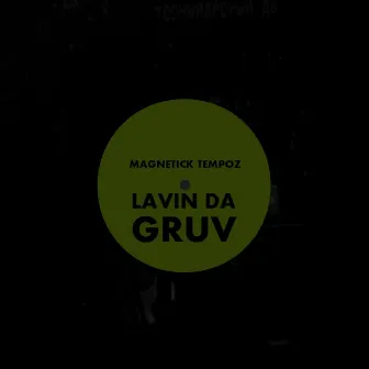 Lavin Da Gruv by MagneticK TeMpoz