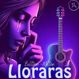 Lloraras by Belltran