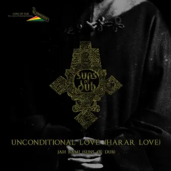 Unconditional Love (Harrar Love) [feat. Jah Bami] by Suns of Dub