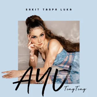 Sakit Tanpa Luka by Ayu Ting Ting