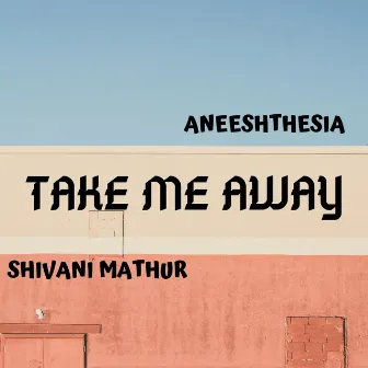 Take Me Away by Aneeshthesia