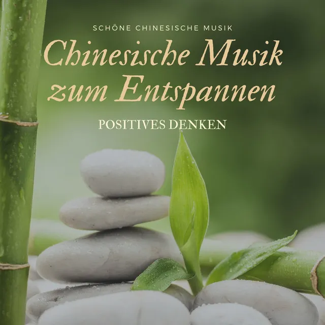 Chinesische Musik zum Entspannen – Schöne Chinesische Musik, positives Denken