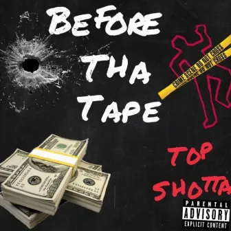 Before Tha Tape by Top Shotta