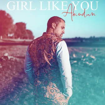 Girl Like You by Abiodun