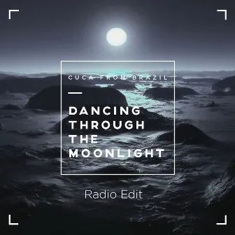 Dancing Through the Moonlight (Radio Edit) by Cuca From Brazil