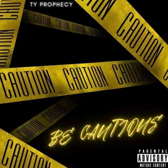 Be Cautious by Ty Prophecy