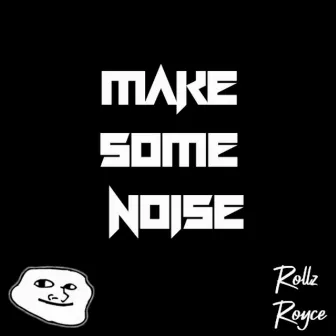 Make Some Noise (Radio Edit) by Rollz Royce