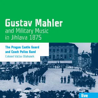 Gustav Mahler & Military Music in Jihlava 1875 by Vaclav Blahunek