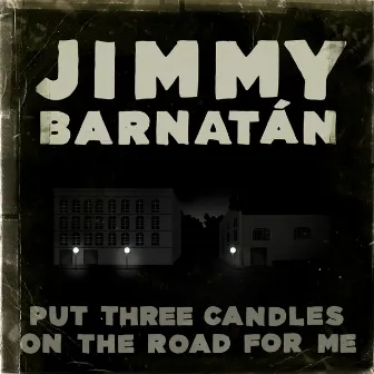 Put Three Candles On The Road For Me by Jimmy Barnatan