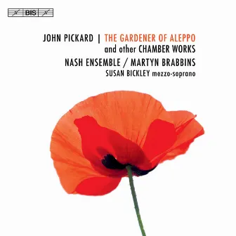 John Pickard: The Gardener of Aleppo & Other Chamber Works by John Pickard