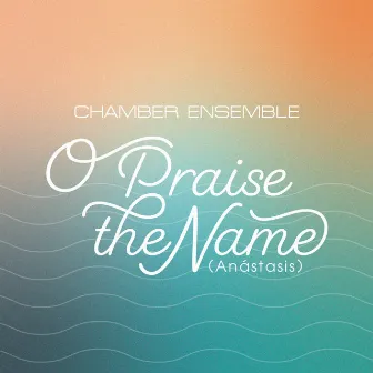 O Praise the Name (Anástasis) by 