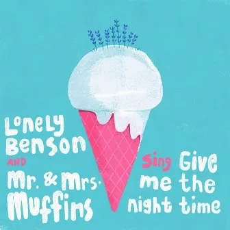 Give Me the Nighttime by Mr. & Mrs. Muffins