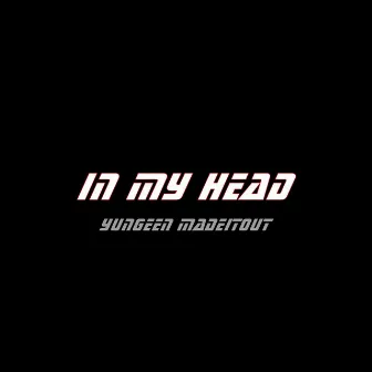 In my head by Yungeen MadeitOut