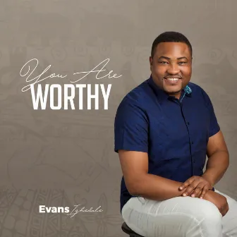 You Are Worthy by Evans Ighodalo