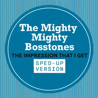 The Impression That I Get (Sped Up) by The Mighty Mighty Bosstones