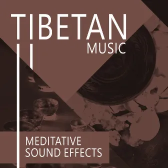 Tibetan Music: Meditative Sound Effects, Tibetan Singing Bowls, Bells & Gongs for Meditation by Sounds Effects Academy