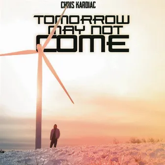 Tomorrow May Not Come by Chris Kardiac