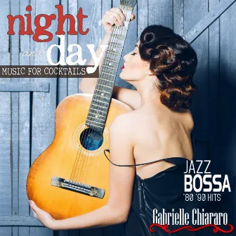 Night and Day Music for Cocktails Jazz Bossa '80-'90 Hits by Gabrielle Chiararo