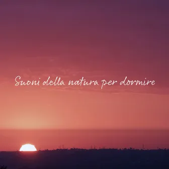 Suoni della natura per dormire (Suoni di oceano, uccelli, pioggia e vento) by Zona di luna fasi musica