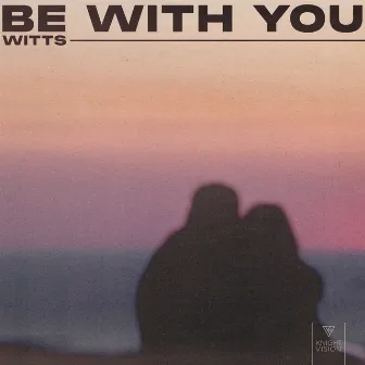 Be With You by Shiftbach