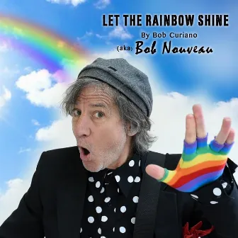 Let the Rainbow Shine by Bob Curiano