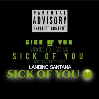 Sick of You by Landino Santana