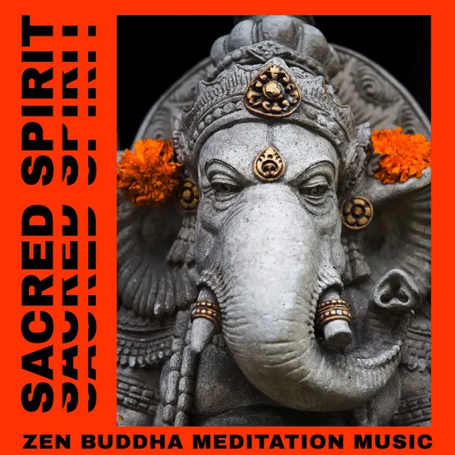 Sacred Spirit - Zen Buddha Meditation Music, Spiritual Healing and Songs from India for Relaxation