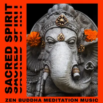 Sacred Spirit - Zen Buddha Meditation Music, Spiritual Healing and Songs from India for Relaxation by India Tribe Music Collection