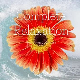 Complete Relaxation - Music for Deep Rest by Spa Heaven