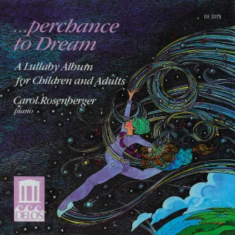 Piano Recital: Rosenberger, Carol - Kabalevsky, D. / Tchaikovsky, P. (Perchance To Dream - A Lullaby Album for Children and Adults) by Carol Rosenberger