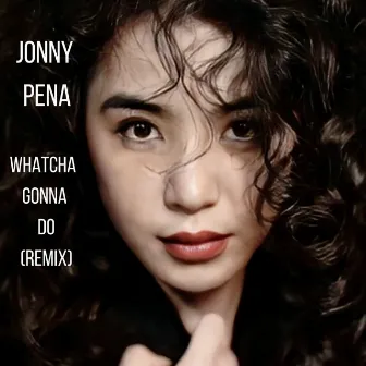 Whatcha Gonna Do (remix) by Jonny pena