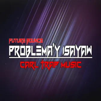 Problema Ay Isayaw by Carl Trap Music