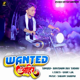 Wanted Ahir by 