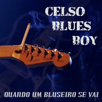 Quando um Bluseiro Se Vai by Celso Blues Boy