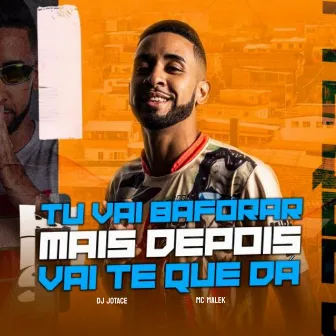 Tu Vai Baforar Mais Depois Vai Te Que Dá by Mc malek