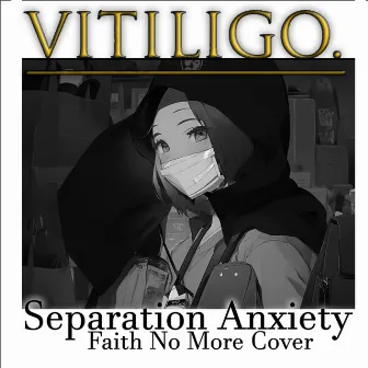 Separation Anxiety by VITILIGO.