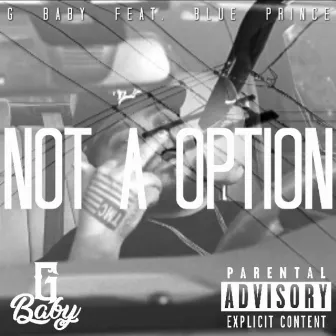 Not A Option by G Baby