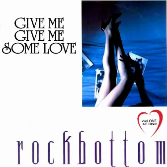 Give Me, Give Me, Some Love (Italo Disco) by Rockbottom