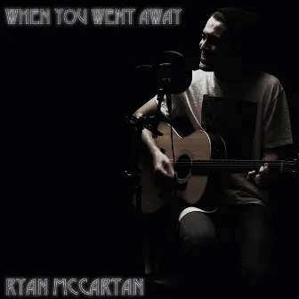 When You Went Away by Ryan McCartan