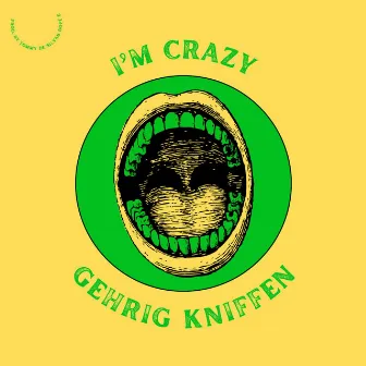 I'm Crazy by Gehrig Kniffen