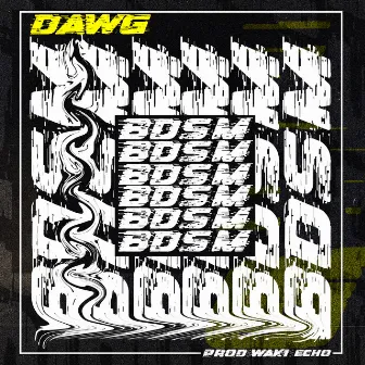 B.D.S.M by Dawg