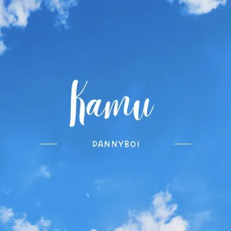 KAMU (Freestyle) by Dannyboi