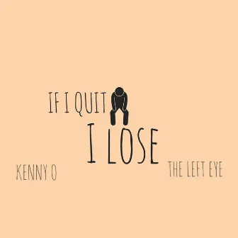 If I Quit I Lose by Kenny O