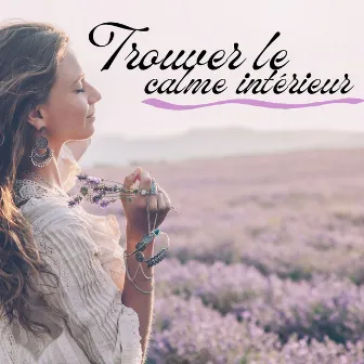 Trouver le Calme Intérieur: Une Collection de Musique Relaxante et Melleuse pour Soulager l'Anxiété et Apporter la Paix dans votre Esprit by Musique Douce Ensemble Master