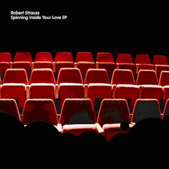 Spinning Inside Your Love E.P by Robert Strauss