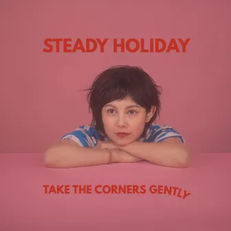 Take The Corners Gently by Steady Holiday