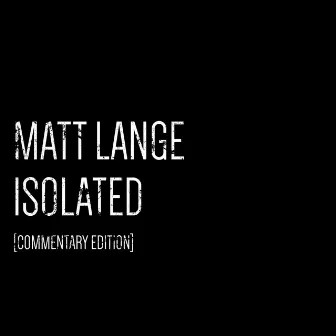 Isolated [Commentary Edition] by Matt Lange