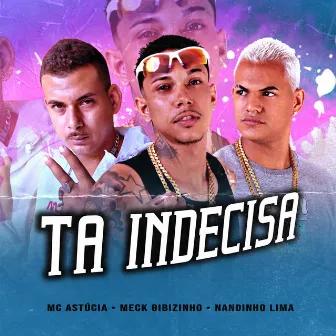 Ta Indecisa by Mc astúcia