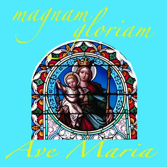 Ave Maria by Magnam Gloriam