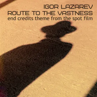 Route to the Vastness (End Credits Theme from the Spot Film) by Igor Lazarev